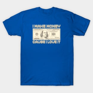 I Make Money - Cause I Love It (Sepia) T-Shirt